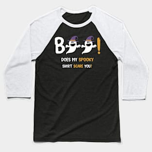 Boo! Does My Spooky Shirt Scare You? Baseball T-Shirt